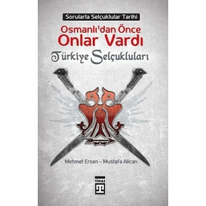 Osmanlı’dan Önce Onlar Vardı: Türkiye Selçukluları