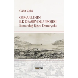 Osmanlı’nın İlk Demiryolu Projesi Samandağ - Basra Demiryolu