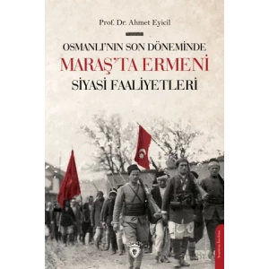 Osmanlı’nın Son Dönemi’nde Maraş’ta Ermeni Siyasi Faaliyetleri