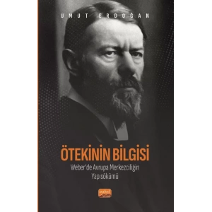 Ötekinin Bilgisi: Weber’de Avrupa Merkezciliğin  Yapısökümü