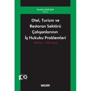 Otel, Turizm ve Restoran Sektörü Çalışanlarının  İş Hukuku Problemleri 100 Soru – 100 Cevap
