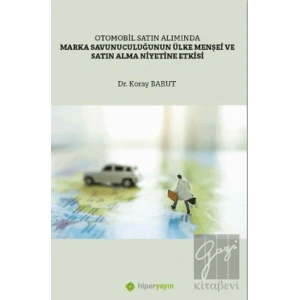 Otomobil Satın Alımında Marka Savunuculuğunun Ülke Menşei ve Satın Alma 	Niyetine Etkisi