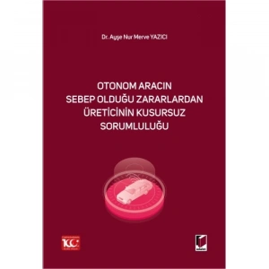 Otonom Aracın Sebep Olduğu Zararlardan Üreticinin Kusursuz Sorumluluğu