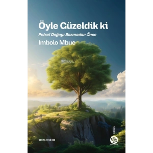 Öyle Güzeldik ki Petrol Doğayı Bozmadan Önce