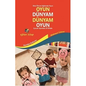 Oyun Dünyam Dünyam Oyun - Çocuk Oyunları El Kitabı