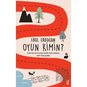 Oyun Kimin? - Çocuk ve Oyuna Dair Toplumsal Bir Yüzleşme