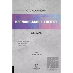 Oyunlarından Bernard-Marie Koltes’i Okumak