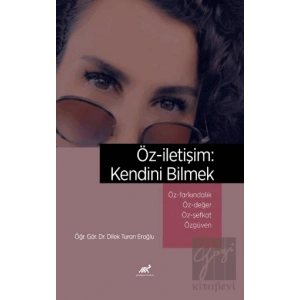 Öz-iletişim: Kendini Bilmek Öz-Farkındalık ve Bilinçli Farkındalık (Mindfulness) Öz-Değer Öz-Şefkat Özgüven