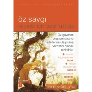 ÖZ SAYGI - ERGENLER İÇİN ÇALIŞMA KİTABI  -  The Self-Esteem Workbook For Teens