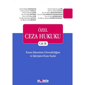 Özel Ceza Hukuku Cilt IX -  Kamu İdaresinin Güvenilirliğine  ve İşleyişine Karşı Suçlar