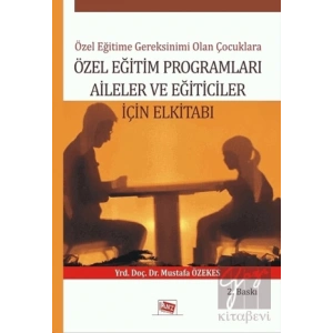 Özel Eğitime Gereksinimi Olan Çoçuklara Özel Eğitim Programları Aileler ve Eğiticiler İçin El Kitabı