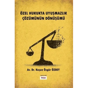 ÖZEL HUKUKTA UYUŞMAZLIK ÇÖZÜMÜNÜN DÖNÜŞÜMÜ