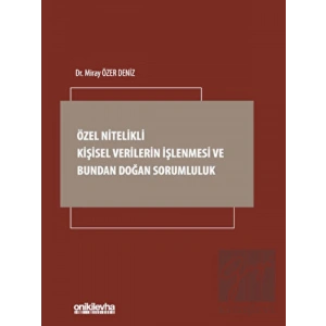 Özel Nitelikli Kişisel Verilerin İşlenmesi ve Bundan Doğan Sorumluluk