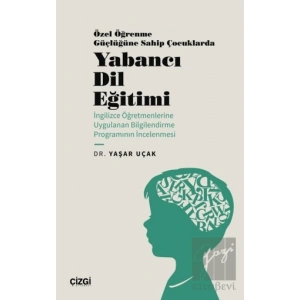 Özel Öğrenme Güçlüğüne Sahip Çocuklarda Yabancı Dil Eğitimi (İngilizce Öğretmenlerine Uygulanan Bilgilendirme Programının İncelenmesi)