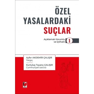 Özel Yasalardakı Suçlar - 1 (Açıklamalı - Yorumlu ve İçtihatlı)