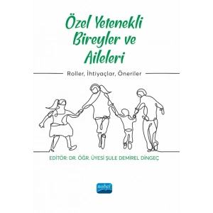 ÖZEL YETENEKLİ BİREYLER VE AİLELERİ - Roller, İhtiyaçlar, Öneriler