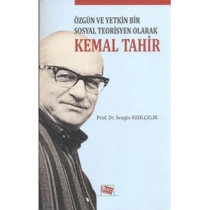 Özgün ve Yetkin Bir Sosyal Teorisyen Olarak Kemal Tahir
