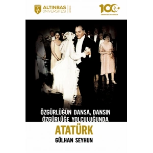 Özgürlüğün Dansa, Dansın Özgürlüğe Yolculuğunda ATATÜRK