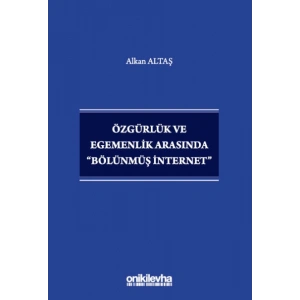 Özgürlük ve Egemenlik Arasında Bölünmüş İnternet