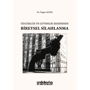 Özgürlük ve Güvenlik Ekseninde Bireysel Silahlanma