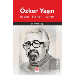 Özker Yaşın Hayatı, Eserleri, Sanatı