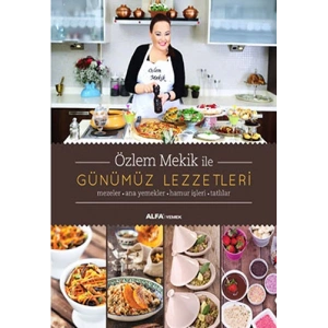 Özlem Mekik İle Günümüz Lezzetleri