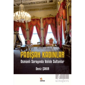 Padişah Kadınlar - Osmanlı Sarayında Valide Sultanlar