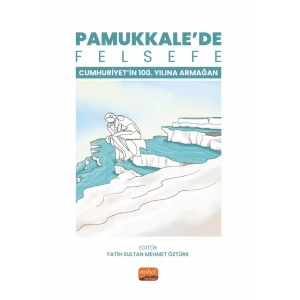 PAMUKKALE’DE FELSEFE - Cumhuriyetin 100. Yılına Armağan