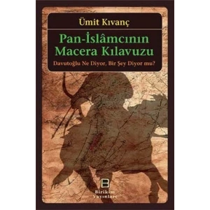 Pan-İslamcının Macera Kılavuzu: Davutoğlu Ne Diyor. Bir Şey Diyor mu?