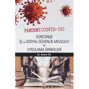 Pandemi ( Covid-19 ) Sürecinde İş ve Sosyal Güvenlik Mevzuatı ve Uygulama Örnekleri