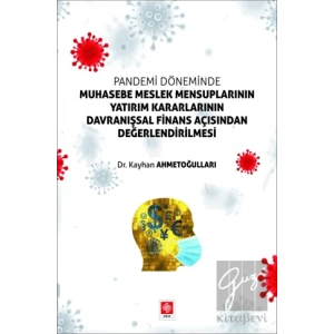 Pandemi Döneminde Muhasebe Meslek Mensuplarının Yatırım Kararlarının Davranışsal Finans Açısından Değerlendirilmesi
