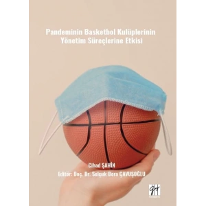 Pandeminin Basketbol Kulüplerinin Yönetim Süreçlerine Etkisi - Cihad ŞAHİN, Editör: Doç. Dr. Selçuk Bora ÇAVUŞOĞLU