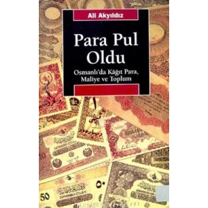 Para Pul Oldu: Osmanlıda Kağıt Para, Maliye ve Toplum