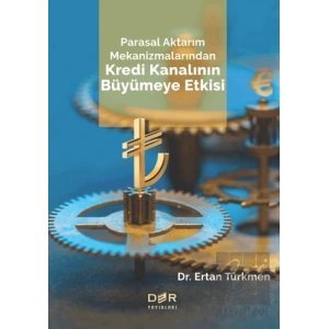 Parasal Aktarım Mekanizmalarından Kredi Kanalının Büyümeye Etkisi