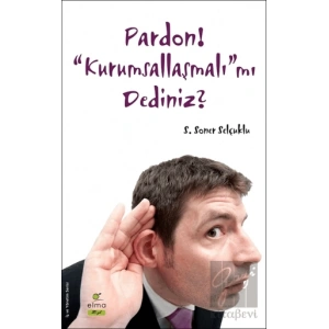 Pardon! “Kurumsallaşmalı”mı Dediniz?