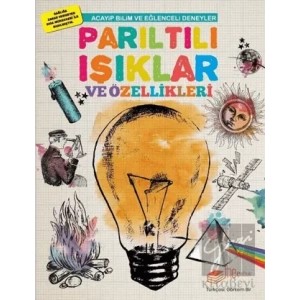 Acayip Bilim ve Eğlenceli Deneyler - Parıltılı Işıklar ve Özellikleri