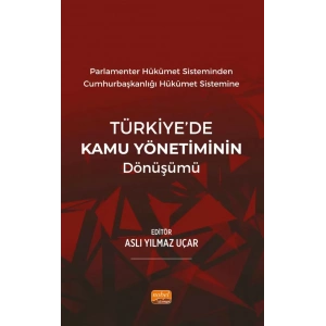 Parlamenter Hükümet Sisteminden Cumhurbaşkanlığı  Hükümet Sistemine TÜRKİYE’DE KAMU YÖNETİMİNİN DÖNÜŞÜMÜ