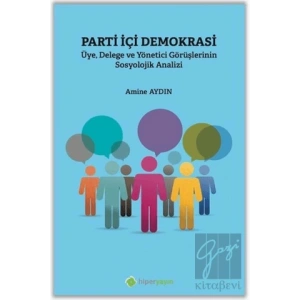 Parti İçi Demokrasi Üye Delege ve Yönetici Görüşlerinin Sosyolojik Analizi