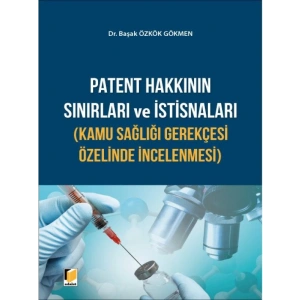 Patent Hakkının Sınırları ve İstisnaları - Başak Özkök Gökmen