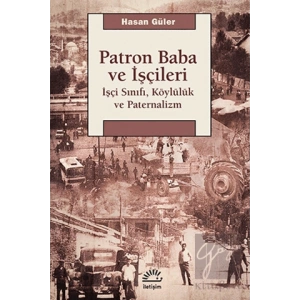 Patron Baba ve İşçileri: İşçi Sınıfı, Köylülük ve Paternalizm