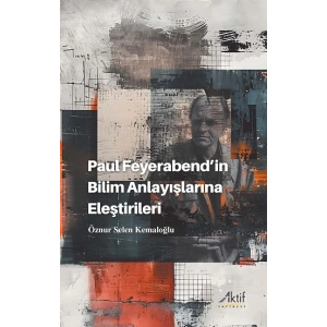 Paul Feyerabend’in Bilim Anlayışlarına Eleştirileri