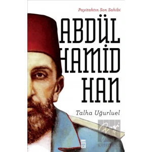 Payitahtın Son Sahibi Abdülhamid Han
