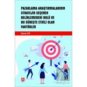 Pazarlama Araştırmalarının Stratejik Seçenek Belirlemedeki Rolü ve Bu Süreçte Etkili Olan Faktörler