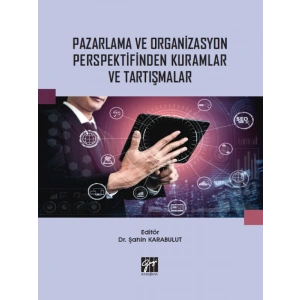 Pazarlama ve Organizasyon Perspektifinden Kuramlar ve Tartışmalar - Dr. Şahin Karabulut