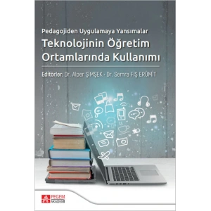 Pedagojiden Uygulamaya Yansımalar Teknolojinin Öğretim Ortamlarında Kullanımı