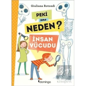 Peki Ama Neden? - İnsan Vücudu