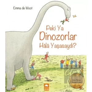 Peki Ya Dinozorlar Hala Yaşasaydı?