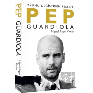 Pep Guardiola: Oyunu Değiştiren Felsefe