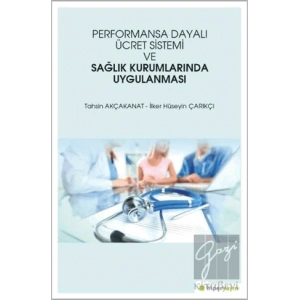 Performansa Dayalı Ücret Sistemi ve Sağlık Kurumlarında Uygulanması