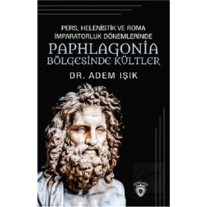Pers Helenistik ve Roma İmparatorluk Dönemlerinde Paphlagonia Bölgesinde Kültler